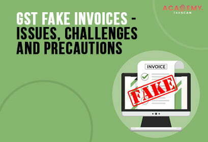 GST Fake Invoices - Issues - Challenges and Precautions - Fake Invoices - GST - Invoices - Certificate Course - online certificate course - online certificate course 2023 - Taxscan Academy