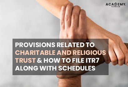 Provisions - Charitable and Religious Trust - How to File ITR7 - ITR7 - ITR - online certificate course - online certificate course 2023 - certificate course 2023 - Taxscan Academy