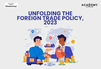 Unfolding the Foreign Trade Policy - Foreign Trade Policy - Trade Policy - taxscan academy - taxscan