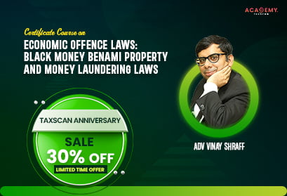 COURSE ON ECONOMIC OFFENCE LAWS - Unraveling Black Money - Benami Property - Money Laundering Laws - Taxscan academy - taxscan