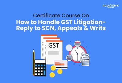 Handle-GST-Litigation--Reply-to-SCN,-Appeals-&-Writs-taxscan academy - taxscan