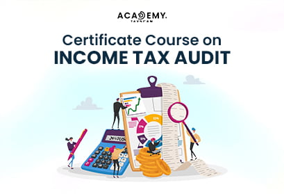 Certificate Course - Income Tax Audit - Income Tax - Audit - Tax Audit - Course on Income Tax Audit - Income Tax Audit Course - online certificate course - Course 2023- certificate course 2023 - Taxscan Academy