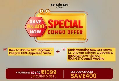 Combo of Certificate Course on How To Handle GST Litigation – Reply to SCN, Appeals & Writs and Understanding New GST Forms i.e DRC 01B,DRC01C & DRC01D & Important Decisions of 50th GST Council Meeting - Taxscan academy