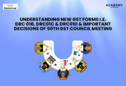 understanding new GST Form - DRC-01B - liability mismatch - mismatch - 50th GST Council Meeting - 50th GST Council -GST Council Meeting - Taxscan academy