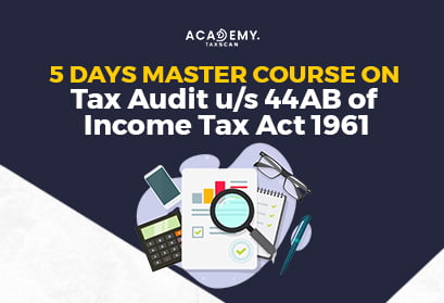 5 Days - Master Course on Tax Audit - Income Tax Act 1961 - Income Tax - Tax Audit - Taxscan academy