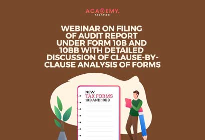 Webinar - Filing of Audit Report - Audit Report - Form 10B - Detailed Discussion of Clause-by-Clause Analysis of Forms - Clause-by-Clause Analysis of Forms - Online Certificate Course - Certificate Course - Taxscan Academy