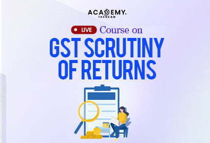 Live Course on GST Scrutiny of Returns - Taxscan academy