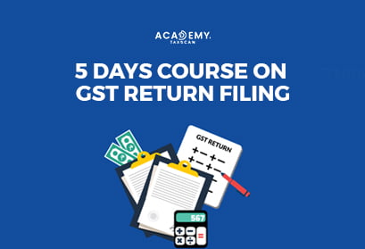 5 Day Course - GST Return Filing - GST Return - GST - Return Filing - GST Course - online certificate course - Course 2023 - certificate course 2023 - online certificate course 2023 - taxscan academy