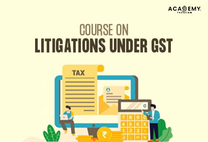 Course on Litigations under GST - Course on Litigations - GST - Litigations under GST - Litigation Course - GST Course - Live Course on Litigations under GST - Live Course - Elearning - Taxscan Academy