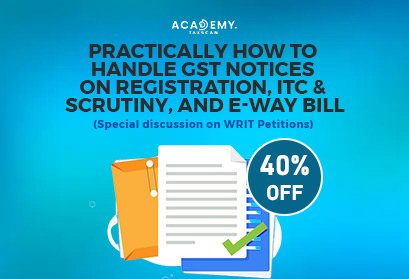Practically-How-to-handle-GST-Notices-on-Registration,-ITC-&-Scrutiny,-and-E-Way-Bill-(Special-discussion-on-WRIT-Petitions)