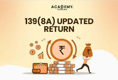 Updated Return - Procedure for filing updated return - filing updated return - Procedure for filing updated return - Adjustment of tax and TDS - ITR - Income Tax - Income Tax on updated return - Taxscan Academy