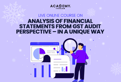 Live online course - Analysis of Financial Statements - GST Audit - GST - Audit - unique way - GST Audit Perspective - Training - Certificate - Certification - Virtual Learning Portal - Taxscan Academy