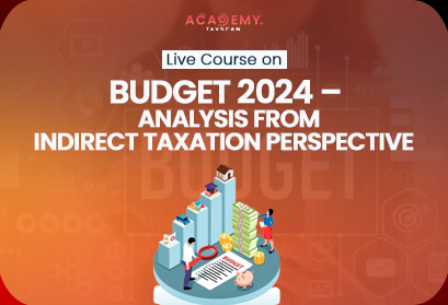 Budget 2024 - Indirect Taxation - Tax - Online Course - Live Online Course - Taxscan Academy - Tax Academy