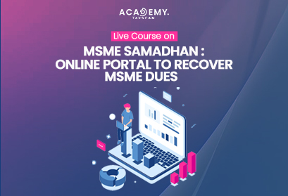 Live Online Course - Live Course - Online Course - Live Online Course on MSME SAMADHAN - MSME SAMADHAN - MSME - Online Portal to Recover MSME Dues - Recover MSME Dues MSME Dues - Practical Demo to MSME SAMADHAN PORTAL - Demo to MSME SAMADHAN PORTAL - MSME SAMADHAN PORTAL - SAMADHAN - Taxscan Academy