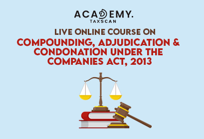 Live Online Course - Online Course - Compounding - Companies Act 2013 - Companies Act - Company Law Committee report - Taxscan Academy