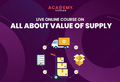 Live Online Course - Online Course - Live Course - Value of Supply - Transaction value - Concept of Transaction value - GST - Discount under GST - Valuation of Pure Agent - Taxscan Academy