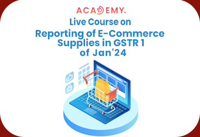 Live Online Course - Reporting of E-Commerce Supplies in GSTR 1 - GSTR 1 - E-Commerce Supplies - E-Commerce - GSTR - GST - GSTR 3B - TCS - Course - Online Course - Taxscan Academy