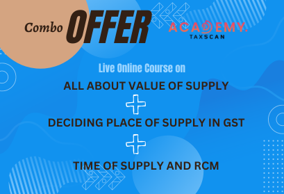 COMBO OFFER-Course on Deciding Place of Supply in GST + Course on Time of Supply and RCM + Course on All About Value of Supply - Taxscan academy