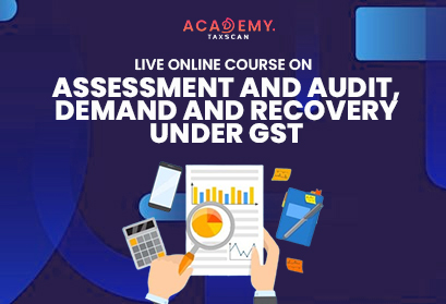 Live Online Course - Online Course - Live Course - Assessment and Audit - Assessment - Audit - Demand and Recovery under GST - GST - GST Course - Taxscan Academy