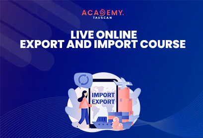 Live Online Course - Online Course - Live Course - Export and Import - Export - Import - Import Course - Export Course - Why Import and Export - Examples of Import and Export - Taxscan Academy