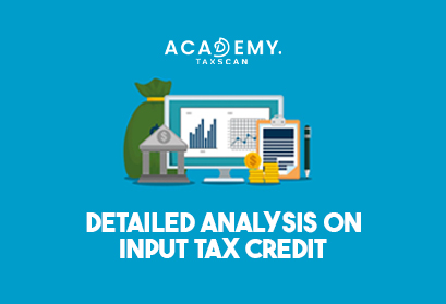 Live Online Course - Online Course - Live Course - Input Tax Credit - ITC - ITC Detailed Analysis - Flow of Input Tax Credit - Blocked Credit under GST - GST - Taxscan Academy