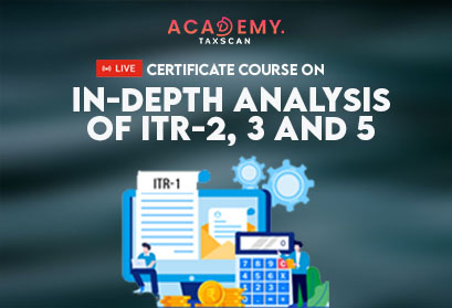 In-depth Analysis of ITR-2, 3 and 5-Academy - taxscan academy - itr - ITR Course - Academy Course
