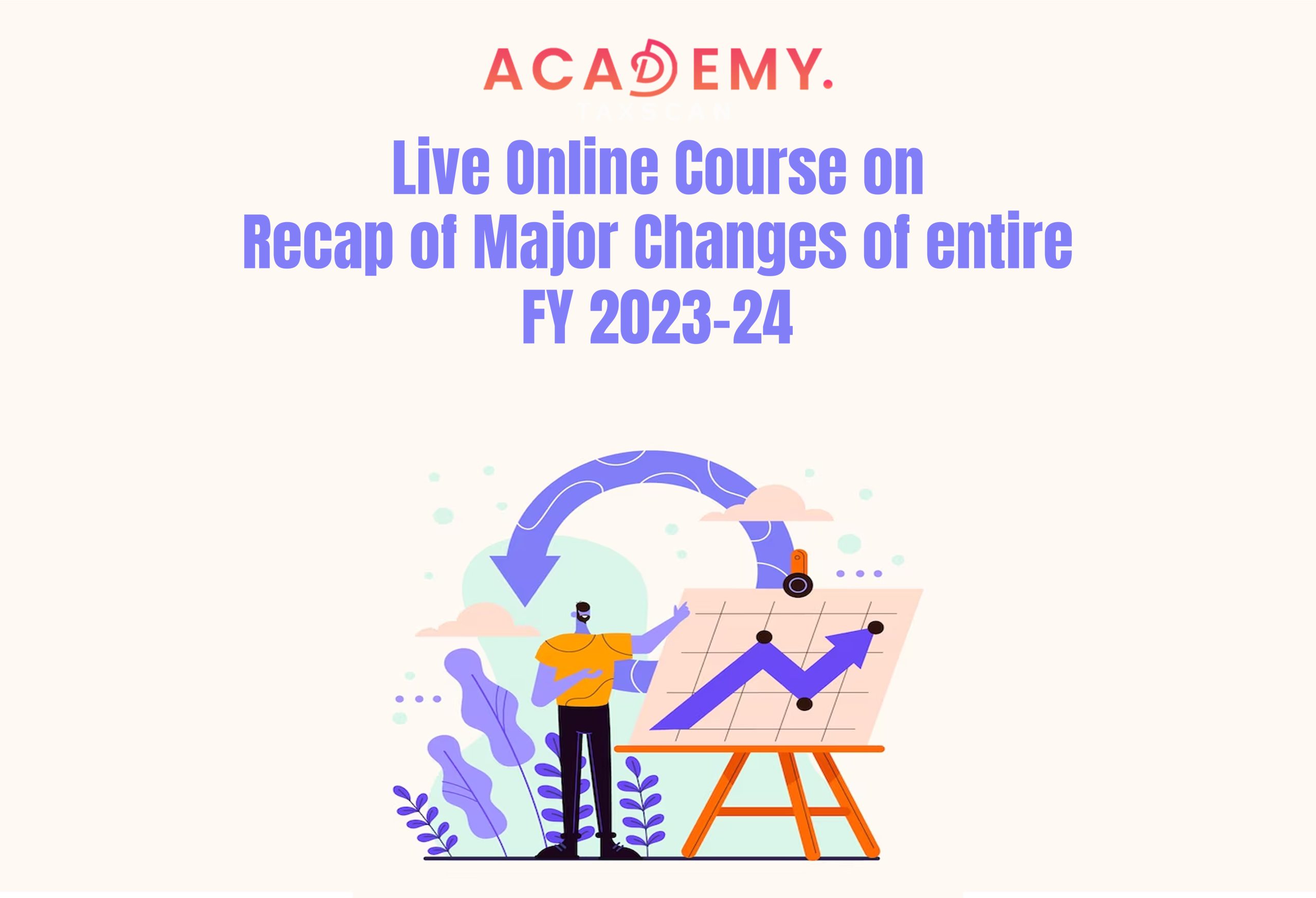 Major Changes of entire FY 2023-24 - Online Course - Live Online Course - GST Law - GST - changes in the GST Law - Finance Act 2023 - Rate related changes - Taxscan Academy