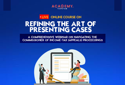 Pre Launch Offer - Live Online Course - Art of Presenting Cases - Commissioner of Income-Tax - Income Tax - Appeals - online course - online webinar - Taxscan Academy