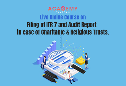 Charitable trust - Audit Report - ITR - Online Course - Live online Certificate Course - Taxscan Academy