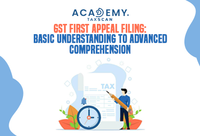 GST First Appeal Filing - Taxscan Academy - Online Course - Certificate Course